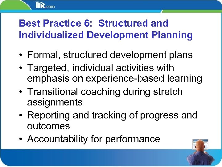 Best Practice 6: Structured and Individualized Development Planning • Formal, structured development plans •