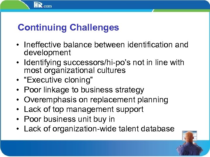 Continuing Challenges • Ineffective balance between identification and development • Identifying successors/hi-po’s not in