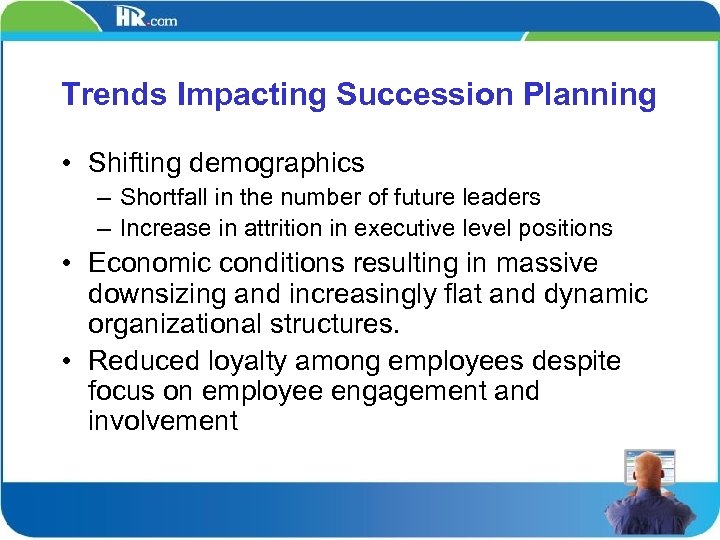 Trends Impacting Succession Planning • Shifting demographics – Shortfall in the number of future