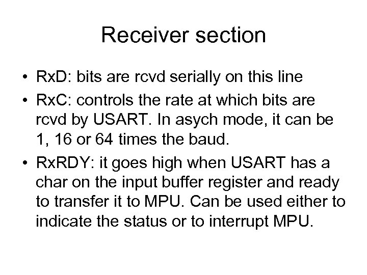 Receiver section • Rx. D: bits are rcvd serially on this line • Rx.