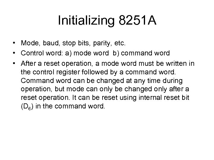 Initializing 8251 A • Mode, baud, stop bits, parity, etc. • Control word: a)