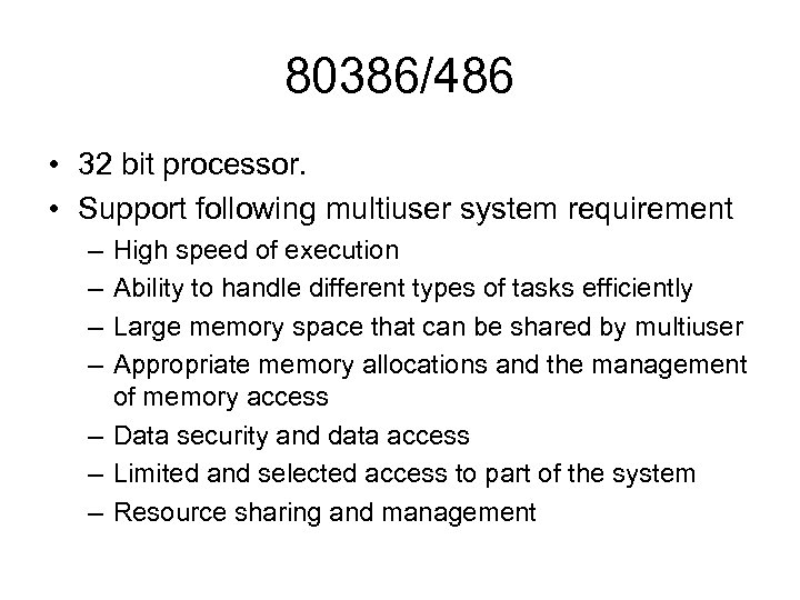 80386/486 • 32 bit processor. • Support following multiuser system requirement – – High