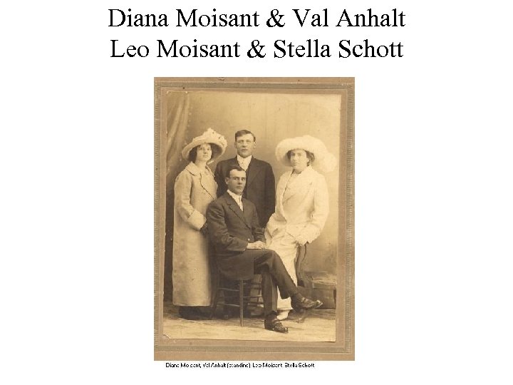 Diana Moisant & Val Anhalt Leo Moisant & Stella Schott 