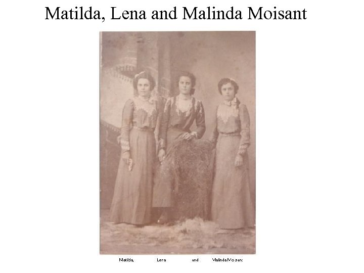 Matilda, Lena and Malinda Moisant 