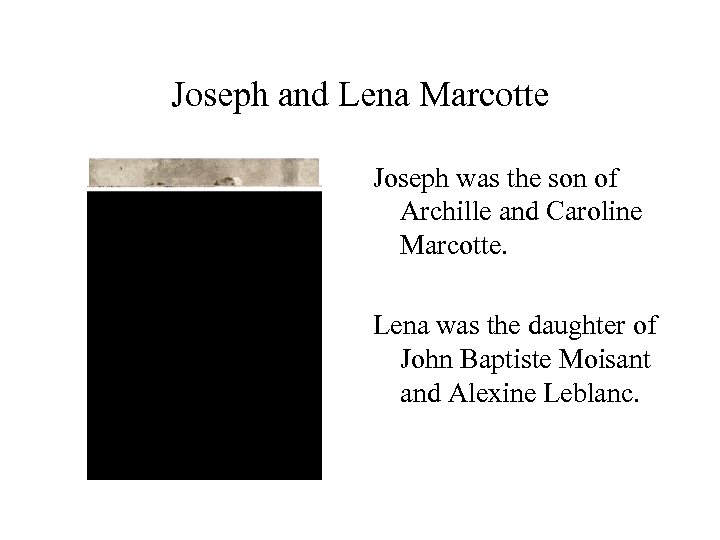 Joseph and Lena Marcotte Joseph was the son of Archille and Caroline Marcotte. Lena