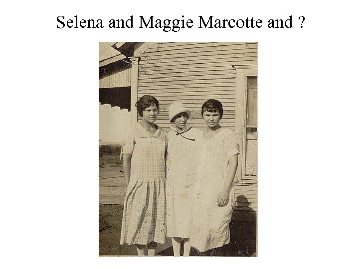 Selena and Maggie Marcotte and ? 