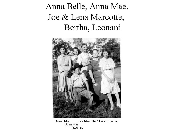 Anna Belle, Anna Mae, Joe & Lena Marcotte, Bertha, Leonard 