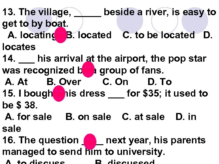 13. The village, _____ beside a river, is easy to get to by boat.