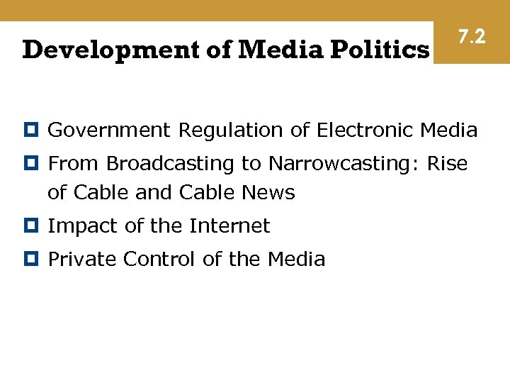 Development of Media Politics 7. 2 Government Regulation of Electronic Media From Broadcasting to