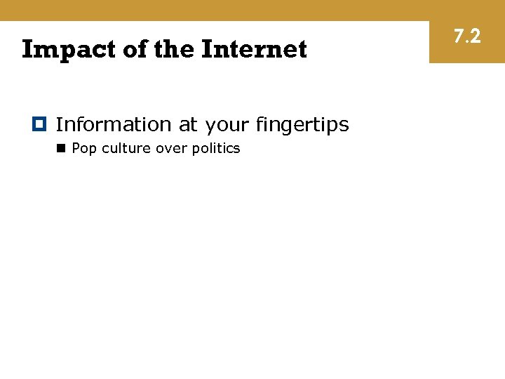 Impact of the Internet Information at your fingertips n Pop culture over politics 7.