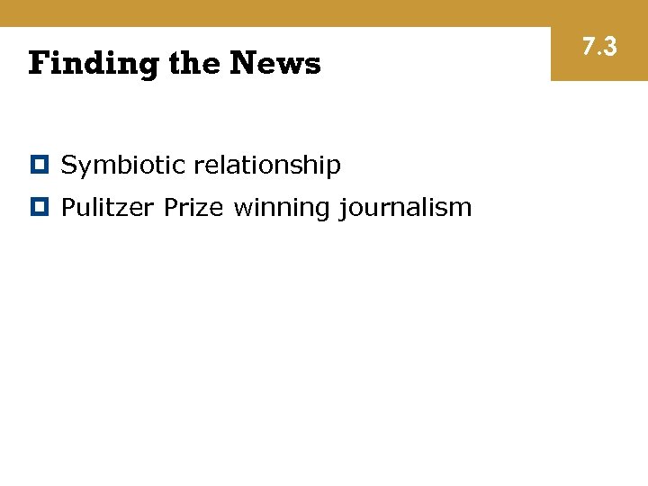 Finding the News Symbiotic relationship Pulitzer Prize winning journalism 7. 3 
