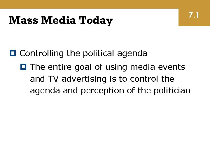 Mass Media Today 7. 1 Controlling the political agenda The entire goal of using