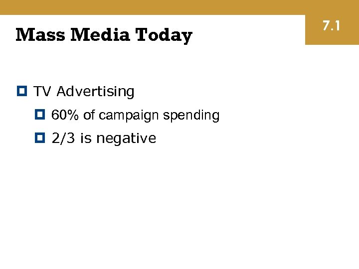 Mass Media Today TV Advertising 60% of campaign spending 2/3 is negative 7. 1