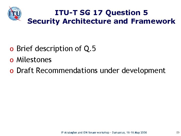 ITU-T SG 17 Question 5 Security Architecture and Framework o Brief description of Q.