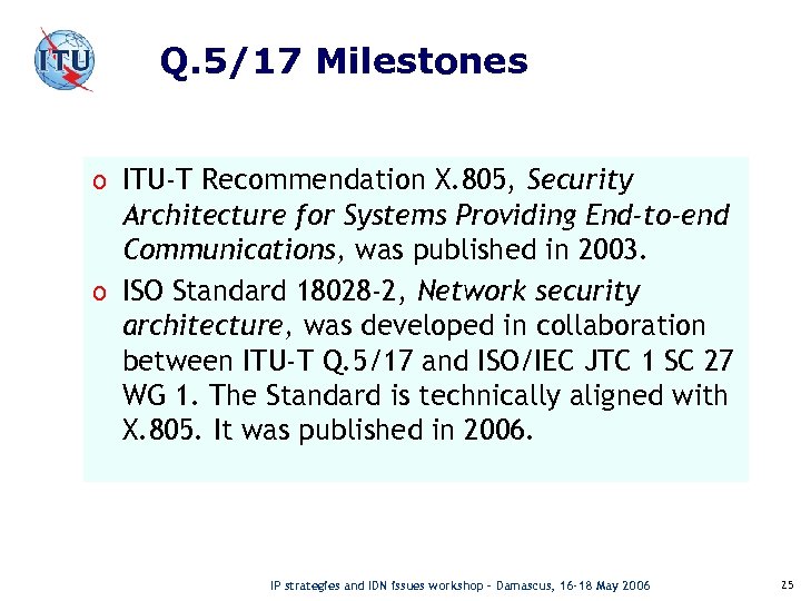 Q. 5/17 Milestones o ITU-T Recommendation X. 805, Security Architecture for Systems Providing End-to-end