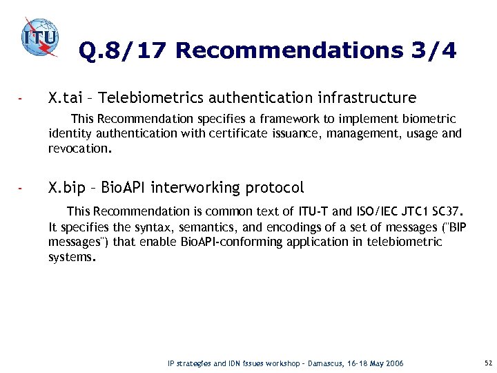 Q. 8/17 Recommendations 3/4 - X. tai – Telebiometrics authentication infrastructure This Recommendation specifies