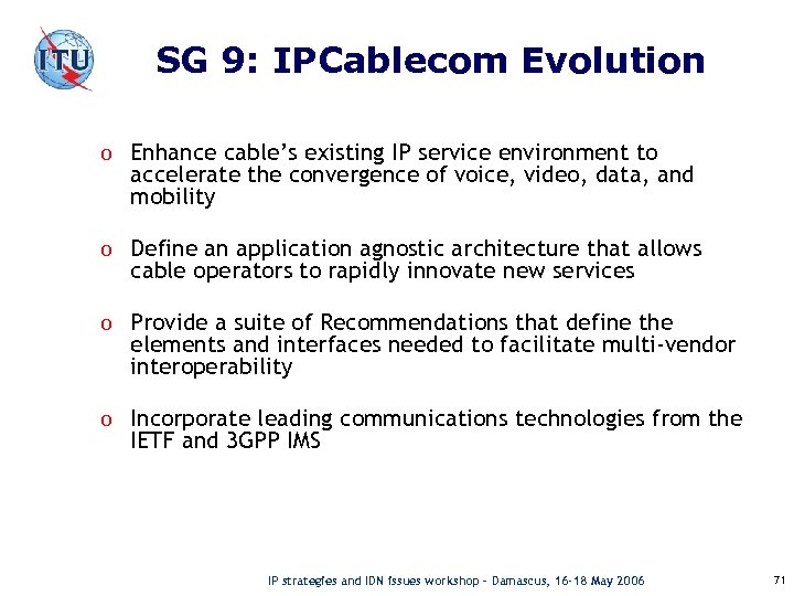 SG 9: IPCablecom Evolution o Enhance cable’s existing IP service environment to accelerate the