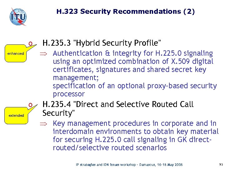 H. 323 Security Recommendations (2) o Þ Authentication & integrity for H. 225. 0