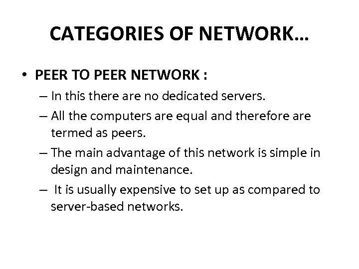 CATEGORIES OF NETWORK… • PEER TO PEER NETWORK : – In this there are