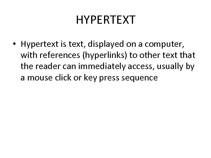 HYPERTEXT • Hypertext is text, displayed on a computer, with references (hyperlinks) to other