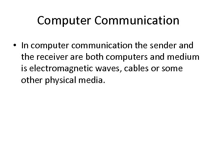 Computer Communication • In computer communication the sender and the receiver are both computers