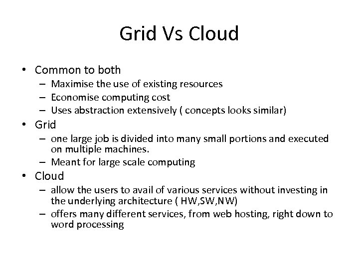 Grid Vs Cloud • Common to both – Maximise the use of existing resources