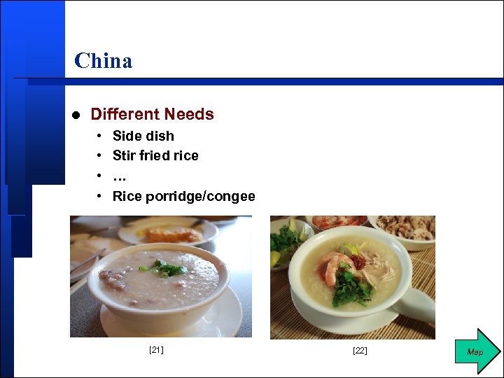 China l Different Needs • • Side dish Stir fried rice … Rice porridge/congee