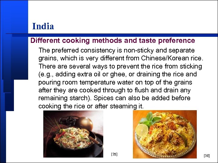 India Different cooking methods and taste preference The preferred consistency is non-sticky and separate