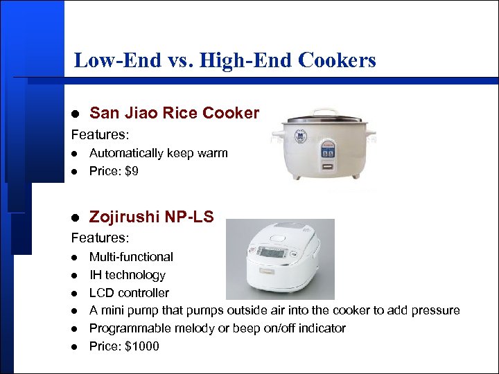 Low-End vs. High-End Cookers l San Jiao Rice Cooker Features: l Automatically keep warm