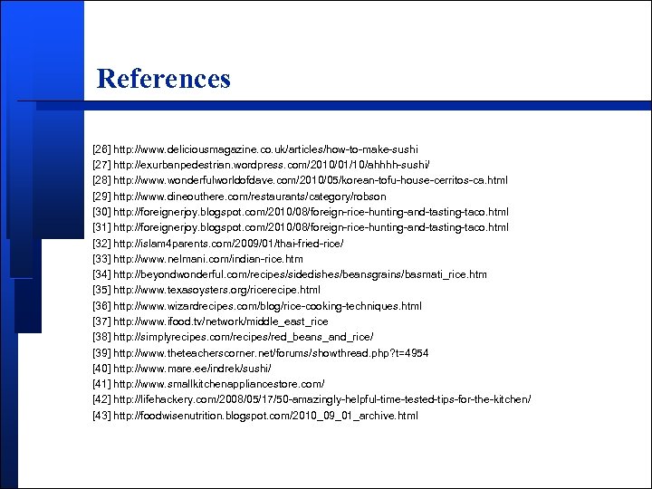 References [26] http: //www. deliciousmagazine. co. uk/articles/how-to-make-sushi [27] http: //exurbanpedestrian. wordpress. com/2010/01/10/ahhhh-sushi/ [28] http: