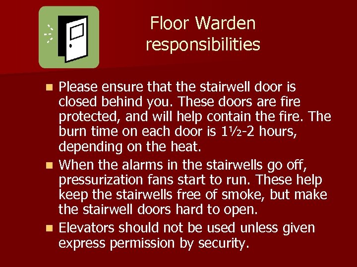 Floor Warden responsibilities Please ensure that the stairwell door is closed behind you. These