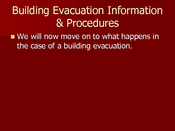 Building Evacuation Information & Procedures n We will now move on to what happens