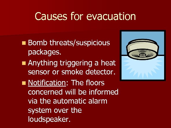 Causes for evacuation n Bomb threats/suspicious packages. n Anything triggering a heat sensor or