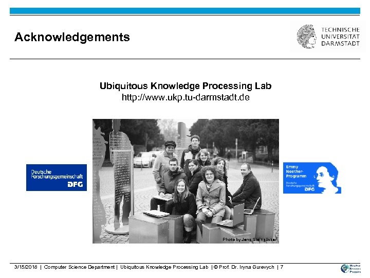 Acknowledgements Ubiquitous Knowledge Processing Lab http: //www. ukp. tu-darmstadt. de 3/15/2018 | Computer Science