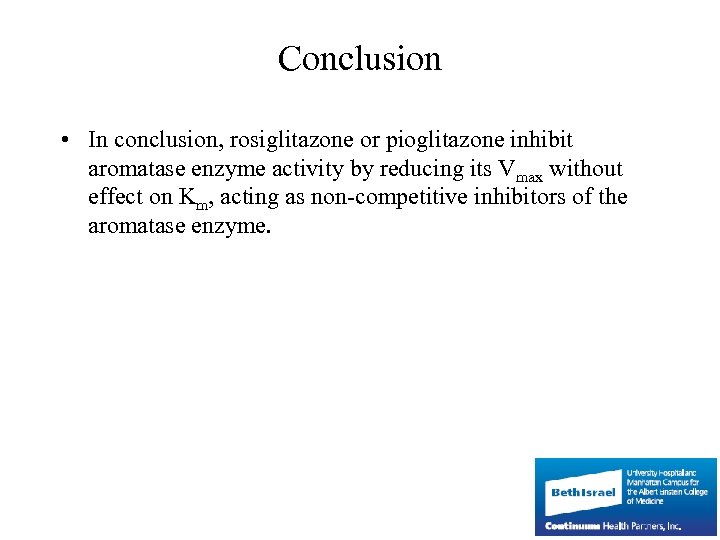 Conclusion • In conclusion, rosiglitazone or pioglitazone inhibit aromatase enzyme activity by reducing its