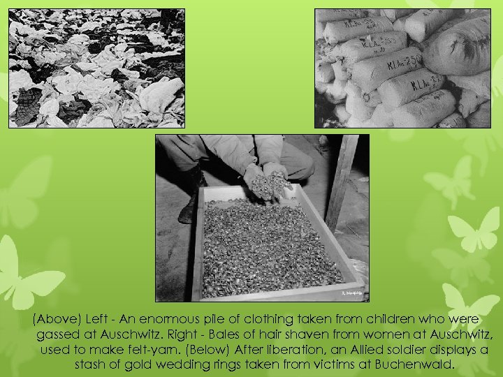 (Above) Left - An enormous pile of clothing taken from children who were gassed