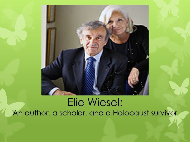 Elie Wiesel: An author, a scholar, and a Holocaust survivor 