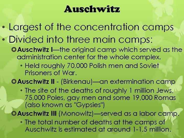 Auschwitz • Largest of the concentration camps • Divided into three main camps: Auschwitz
