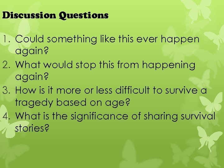 Discussion Questions 1. Could something like this ever happen again? 2. What would stop