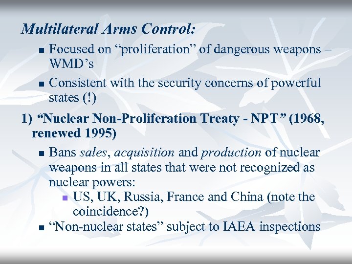 Multilateral Arms Control: Focused on “proliferation” of dangerous weapons – WMD’s n Consistent with