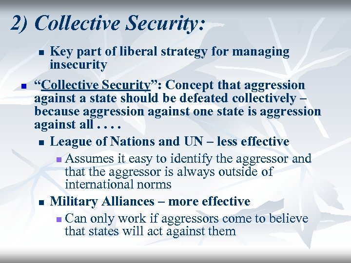 2) Collective Security: Key part of liberal strategy for managing insecurity “Collective Security”: Concept