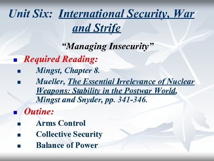 Unit Six: International Security, War and Strife n n n n “Managing Insecurity” Required