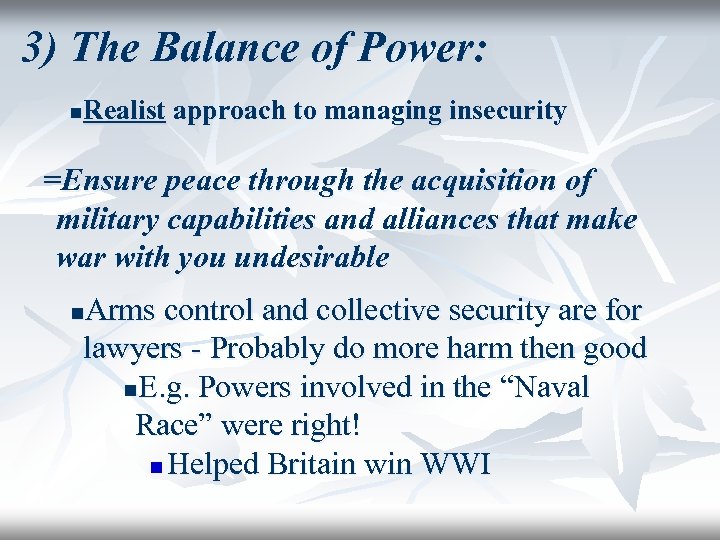 3) The Balance of Power: Realist approach to managing insecurity n =Ensure peace through