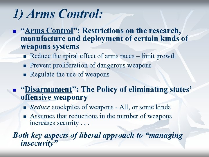 1) Arms Control: n “Arms Control”: Restrictions on the research, manufacture and deployment of