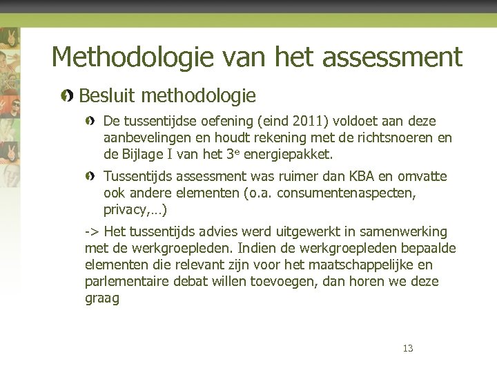 Methodologie van het assessment Besluit methodologie De tussentijdse oefening (eind 2011) voldoet aan deze