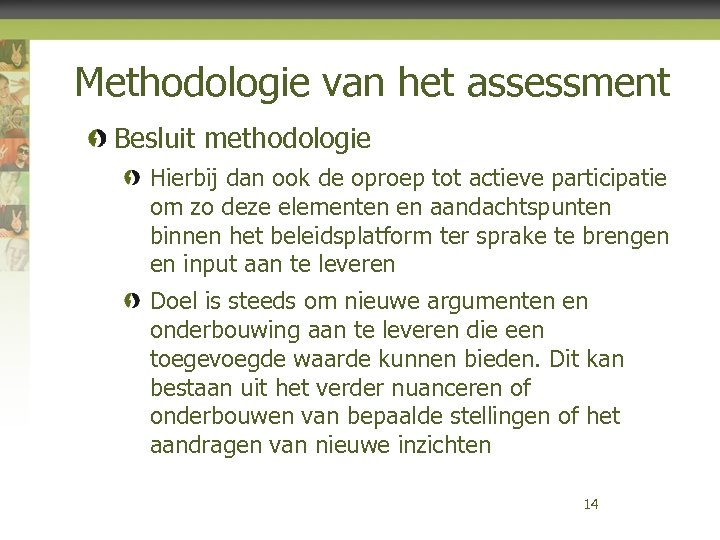 Methodologie van het assessment Besluit methodologie Hierbij dan ook de oproep tot actieve participatie