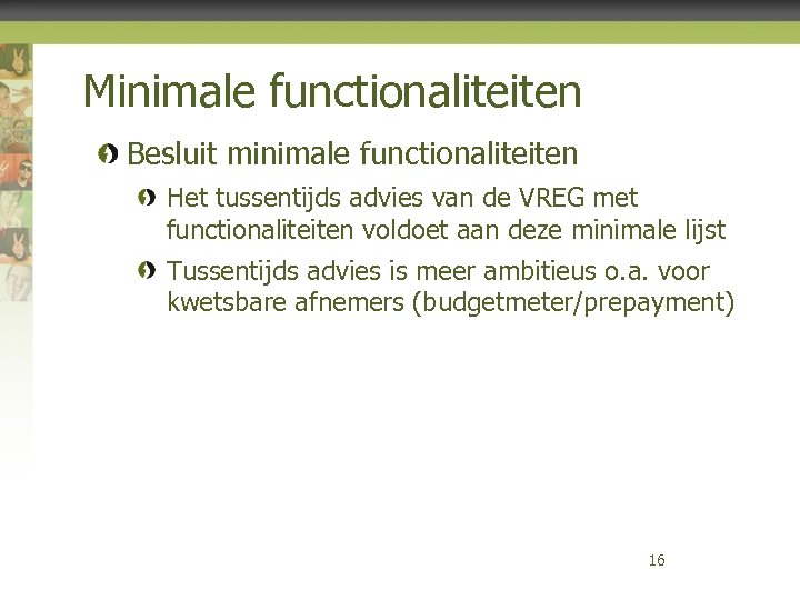 Minimale functionaliteiten Besluit minimale functionaliteiten Het tussentijds advies van de VREG met functionaliteiten voldoet