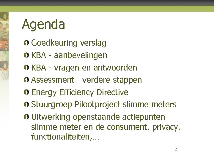 Agenda Goedkeuring verslag KBA - aanbevelingen KBA - vragen en antwoorden Assessment - verdere