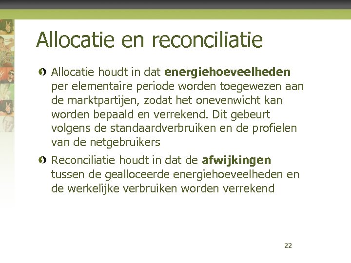 Allocatie en reconciliatie Allocatie houdt in dat energiehoeveelheden per elementaire periode worden toegewezen aan