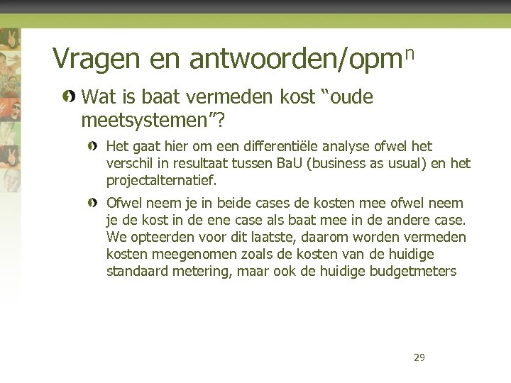 Vragen en antwoorden/opmn Wat is baat vermeden kost “oude meetsystemen”? Het gaat hier om